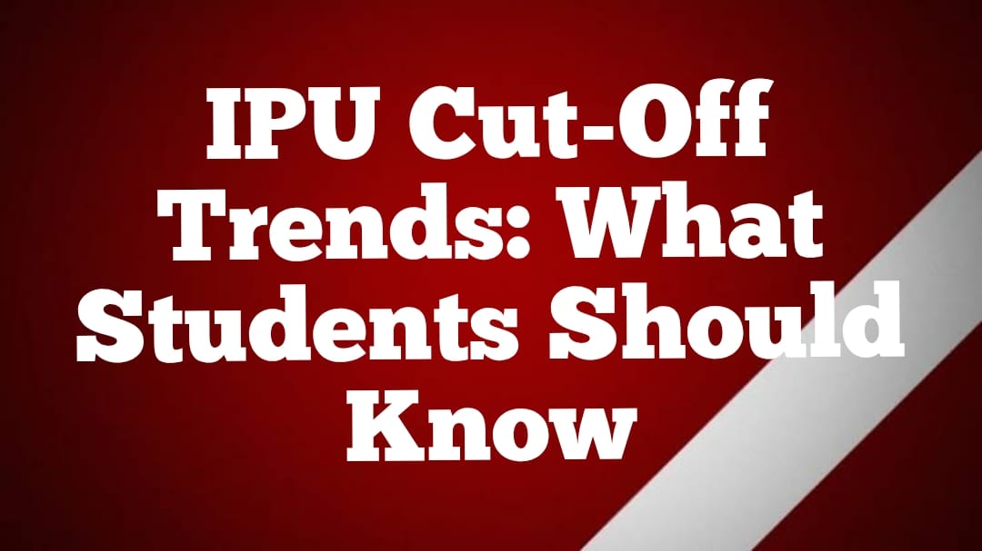 IPU Cut-Off Trends: What Students Should Know